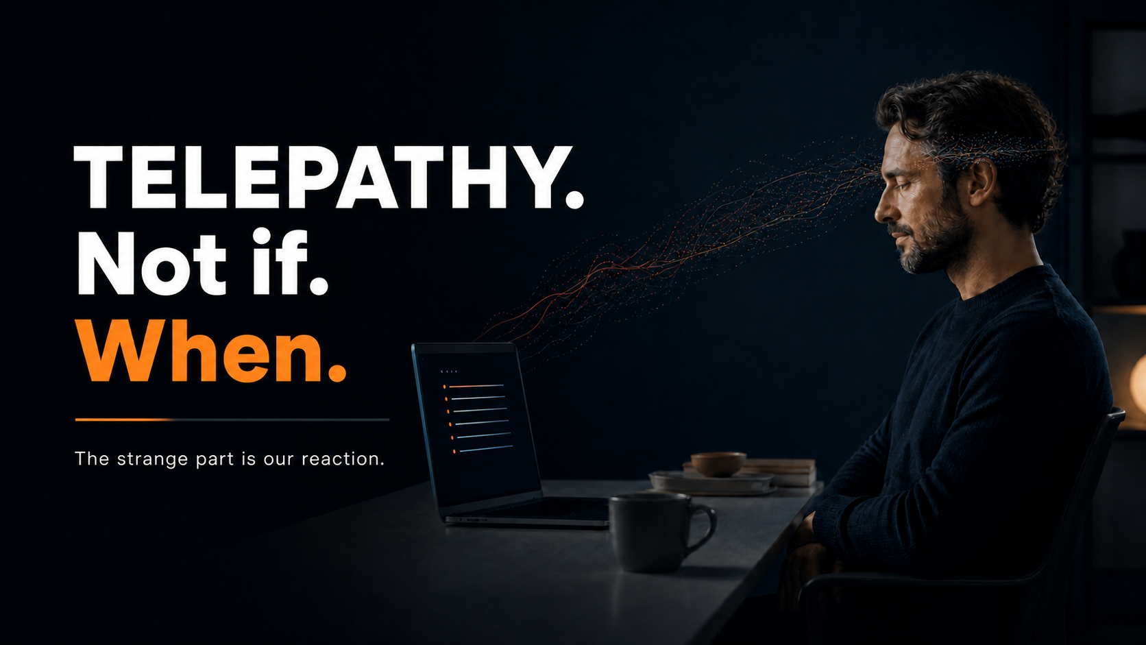 Telepathy. Not if. When. The strange part is our reaction.